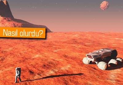 MARS’A GİTMEK İSTER MİYDİNİZ?